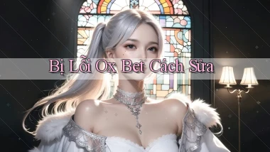 bị lỗi ox bet cách sửa