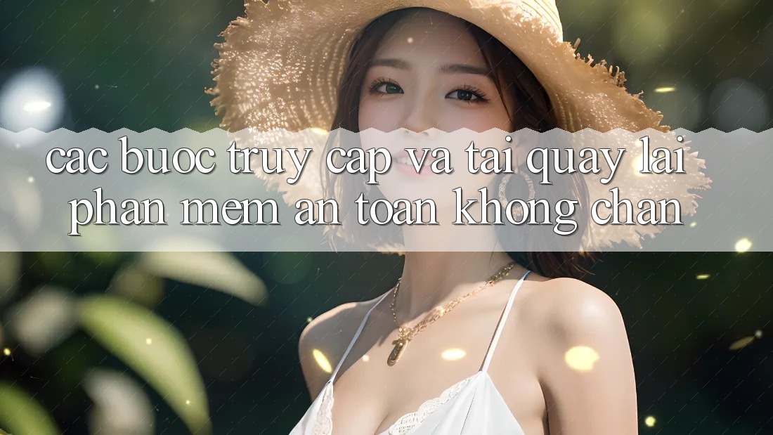 Các bước Truy Cập Và Tải quay lại Phần mềm An Toàn Không Chặn Các bước Truy Cập Và Tải quay lại Phần mềm An Toàn Không Chặn