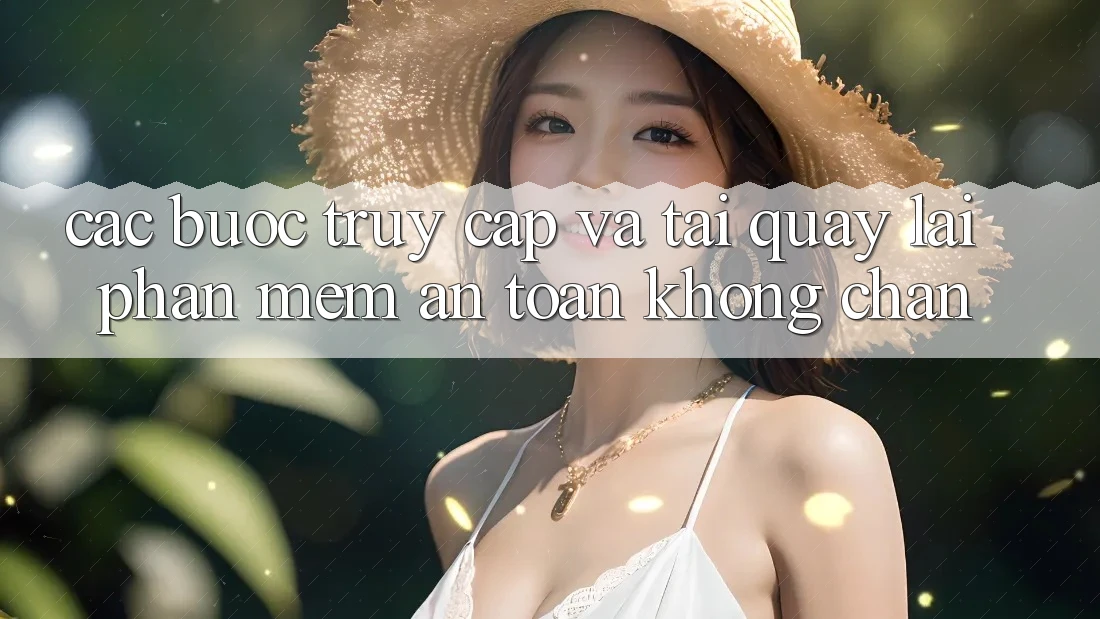Các bước Truy Cập Và Tải quay lại Phần mềm An Toàn Không Chặn