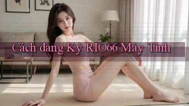 cách đăng ký rio66 máy tính