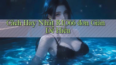 cách hay nhất rio66 đơn giản dễ hiểu