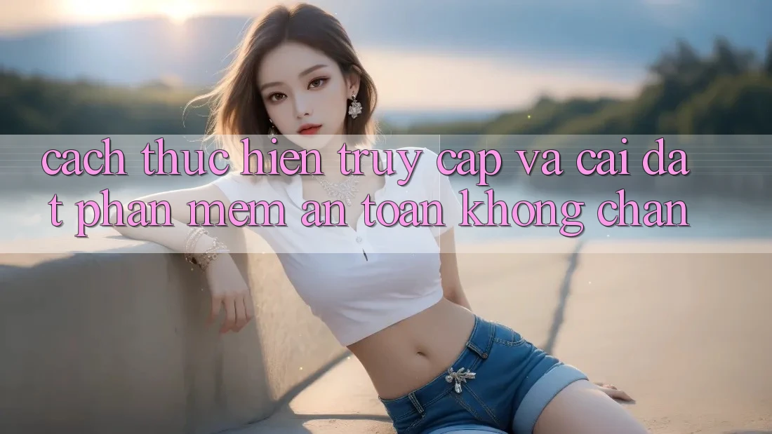 Cách thực hiện Truy Cập Và Cài đặt Phần mềm An Toàn Không Chặn