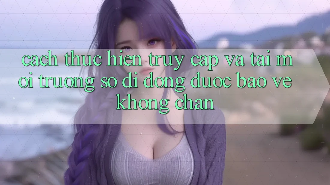 Cách thực hiện Truy Cập Và Tải Môi trường số di động Được bảo vệ Không Chặn Cách thực hiện Truy Cập Và Tải Môi trường số di động Được bảo vệ Không Chặn