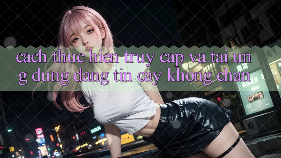 Cách thực hiện Truy Cập Và Tải Ứng Dụng Đáng tin cậy Không Chặn