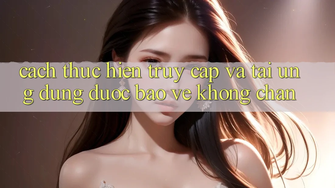 Cách thực hiện Truy Cập Và Tải Ứng Dụng Được bảo vệ Không Chặn