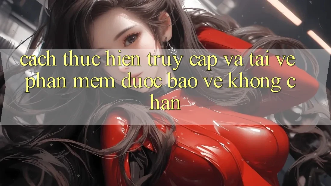 Cách thực hiện Truy Cập Và Tải về Phần mềm Được bảo vệ Không Chặn Cách thực hiện Truy Cập Và Tải về Phần mềm Được bảo vệ Không Chặn