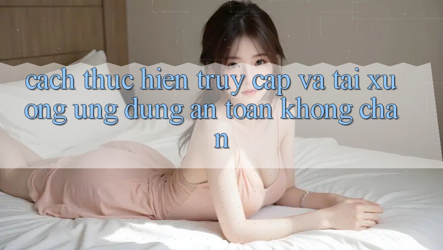 Cách thực hiện Truy Cập Và Tải xuống Ứng Dụng An Toàn Không Chặn Cách thực hiện Truy Cập Và Tải xuống Ứng Dụng An Toàn Không Chặn