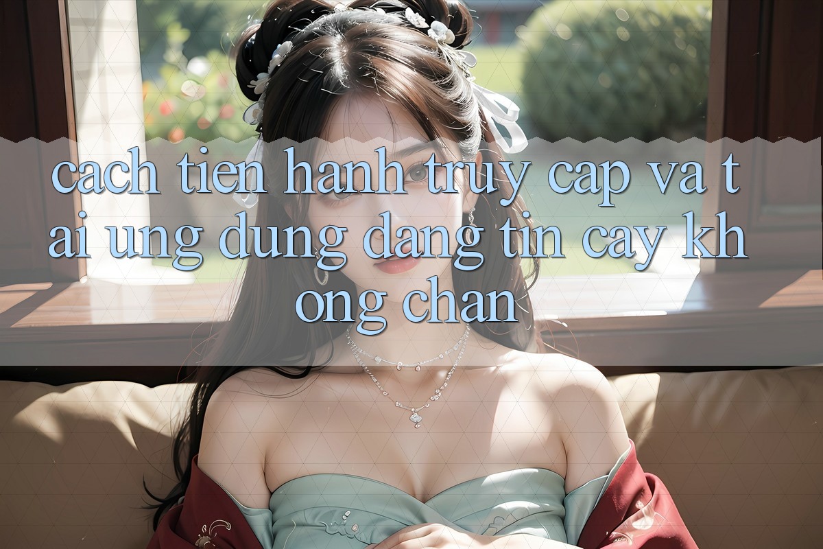 Cách tiến hành Truy Cập Và Tải Ứng Dụng Đáng tin cậy Không Chặn Cách tiến hành Truy Cập Và Tải Ứng Dụng Đáng tin cậy Không Chặn