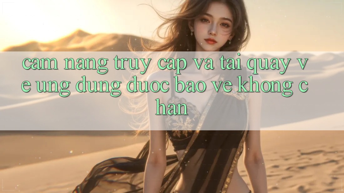 Cẩm nang Truy Cập Và Tải quay về Ứng Dụng Được bảo vệ Không Chặn Cẩm nang Truy Cập Và Tải quay về Ứng Dụng Được bảo vệ Không Chặn