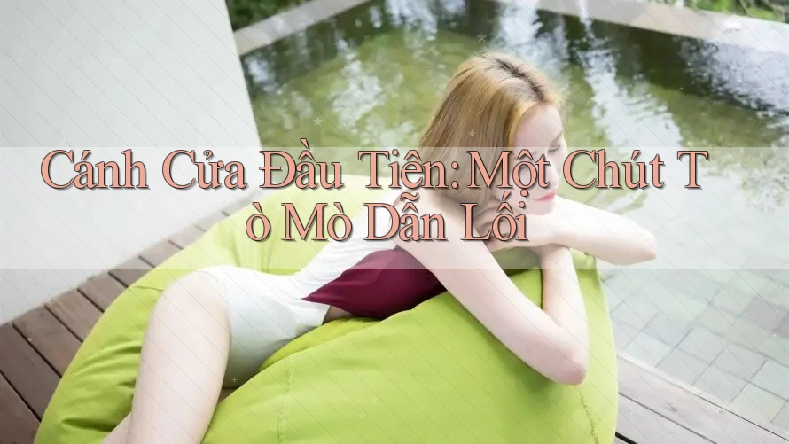Cánh Cửa Đầu Tiên: Một Chút Tò Mò Dẫn Lối