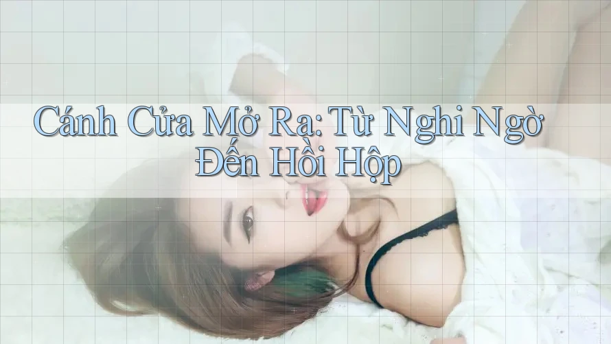 Cánh Cửa Mở Ra: Từ Nghi Ngờ Đến Hồi Hộp