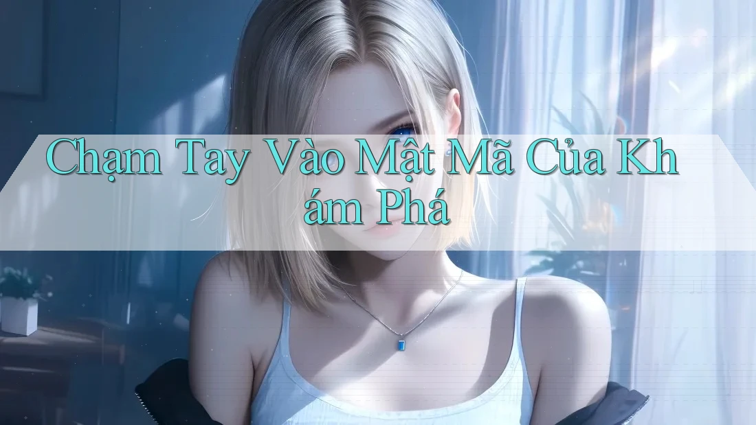 Chạm Tay Vào Mật Mã Của Khám Phá