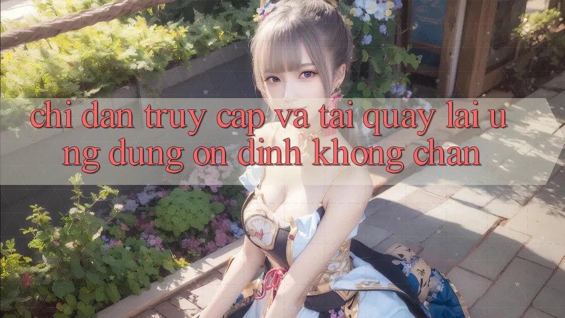 Chỉ dẫn Truy Cập Và Tải quay lại Ứng Dụng Ổn định Không Chặn Chỉ dẫn Truy Cập Và Tải quay lại Ứng Dụng Ổn định Không Chặn