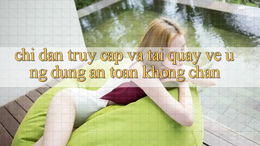 Chỉ dẫn Truy Cập Và Tải quay về Ứng Dụng An Toàn Không Chặn