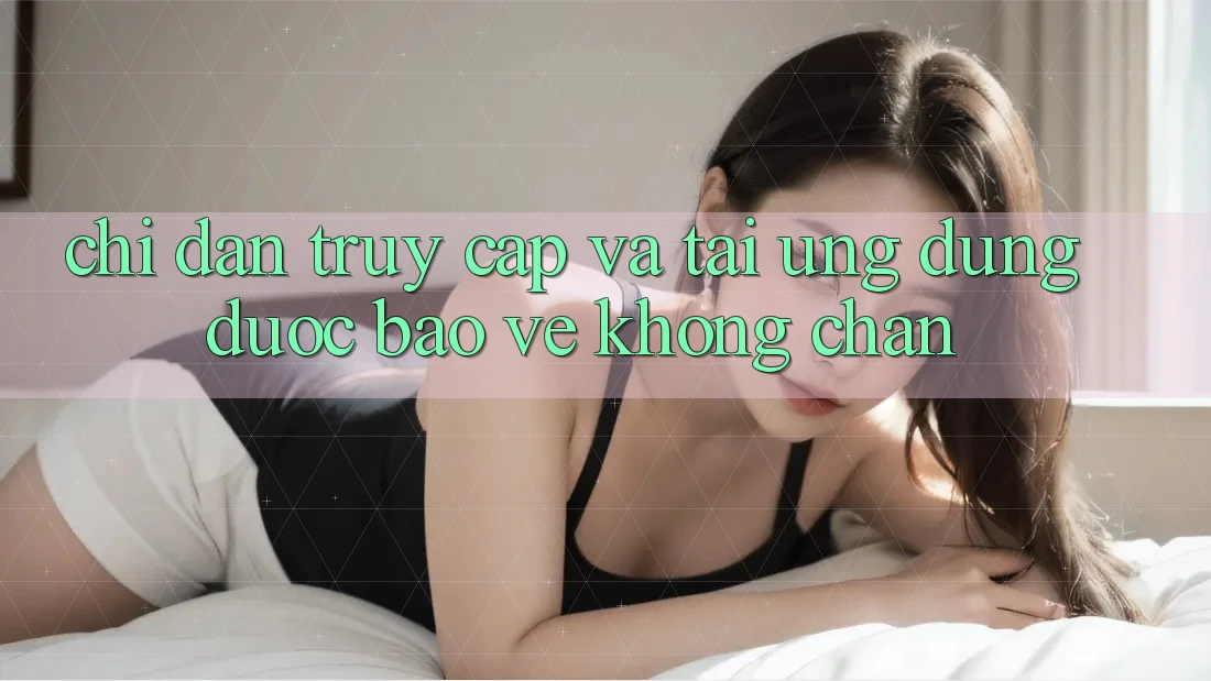 Chỉ dẫn Truy Cập Và Tải Ứng Dụng Được bảo vệ Không Chặn Chỉ dẫn Truy Cập Và Tải Ứng Dụng Được bảo vệ Không Chặn