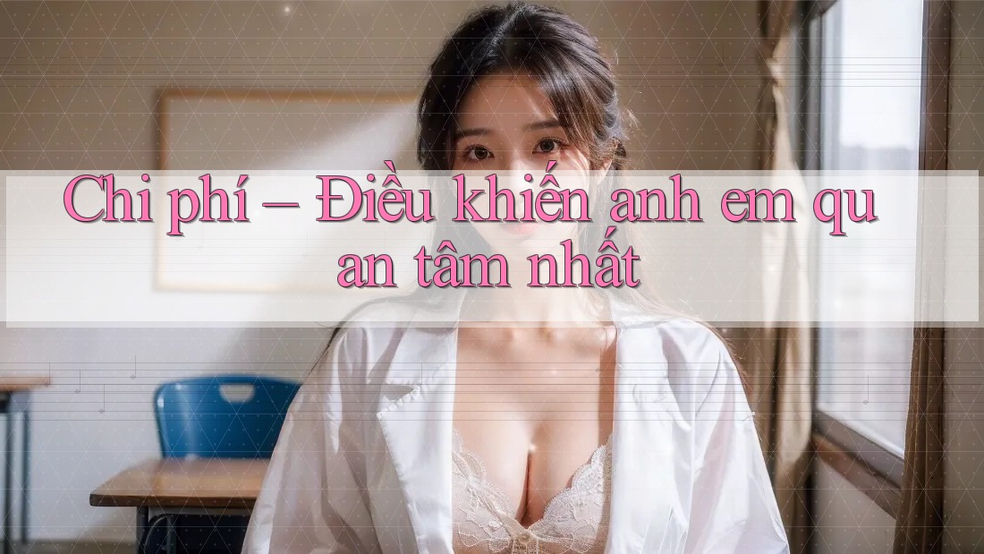 Chi phí – Điều khiến anh em quan tâm nhất Chi phí – Điều khiến anh em quan tâm nhất