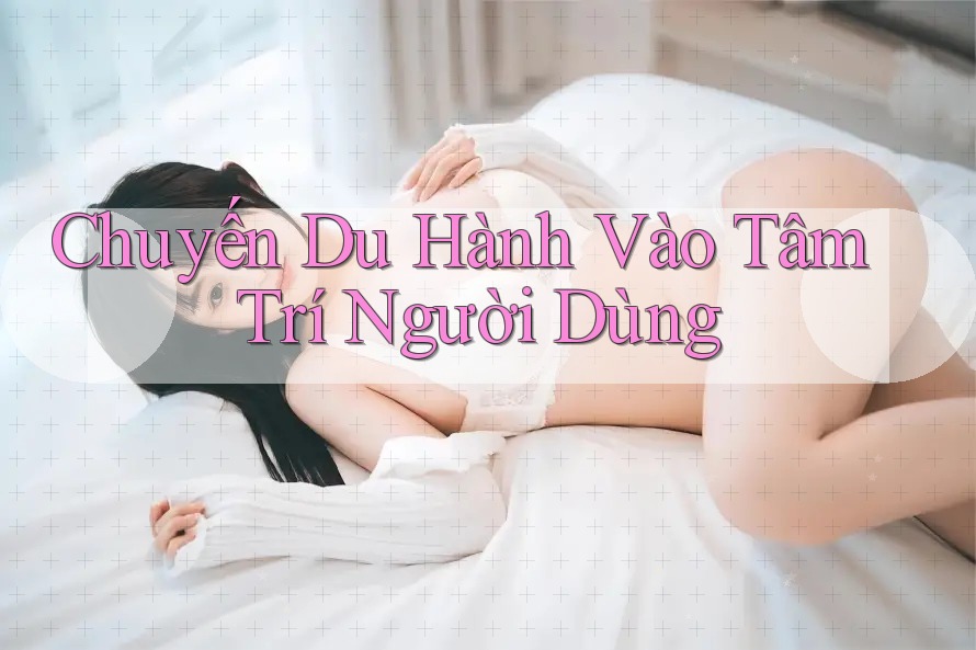 Chuyến Du Hành Vào Tâm Trí Người Dùng