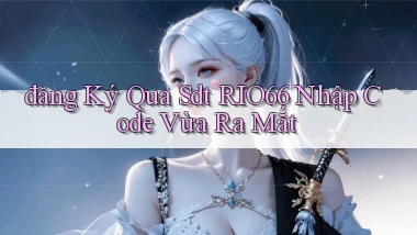 đăng ký qua sdt rio66 nhập code vừa ra mắt