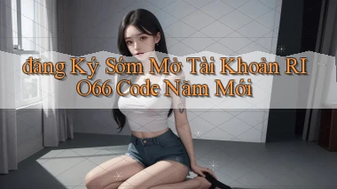 đăng ký sớm mở tài khoản rio66 code năm mới