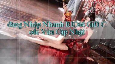 đăng nhập nhanh rio66 gift code vừa cập nhật