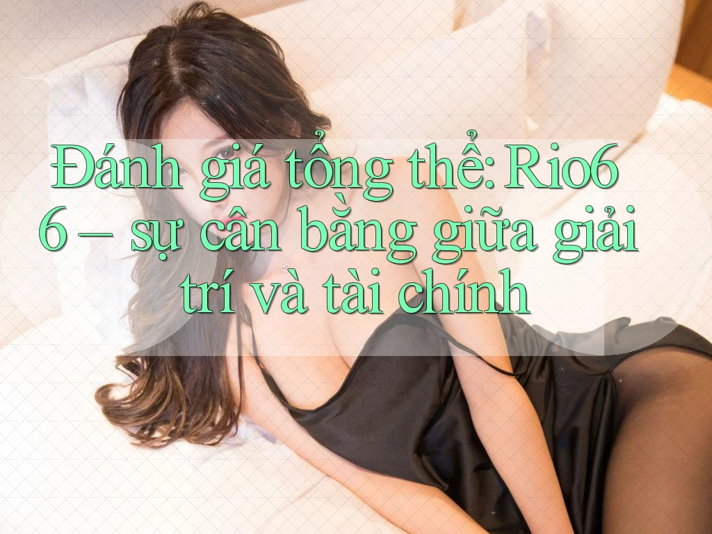 Đánh giá tổng thể: Rio66 – sự cân bằng giữa giải trí và tài chính