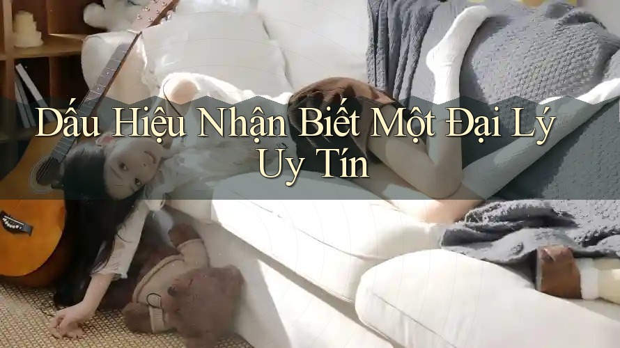 Dấu Hiệu Nhận Biết Một Đại Lý Uy Tín Dấu Hiệu Nhận Biết Một Đại Lý Uy Tín