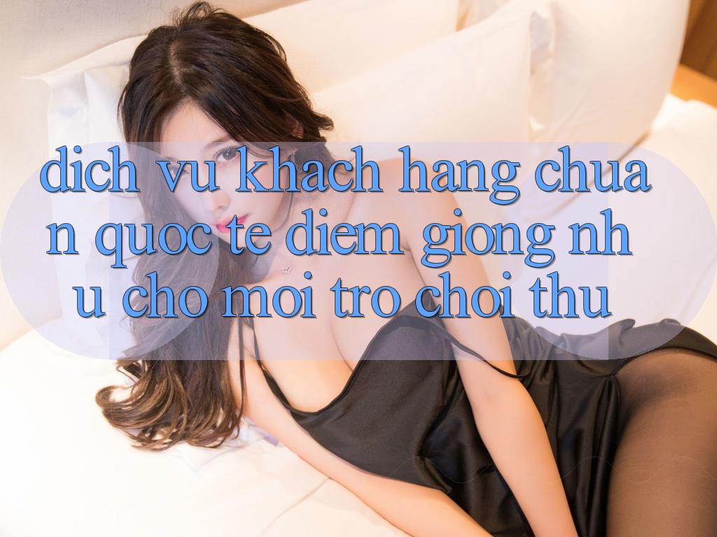 Dịch Vụ Khách Hàng Chuẩn Quốc Tế: Điểm Giống như Cho Mọi Trò chơi Thủ Dịch Vụ Khách Hàng Chuẩn Quốc Tế: Điểm Giống như Cho Mọi Trò chơi Thủ