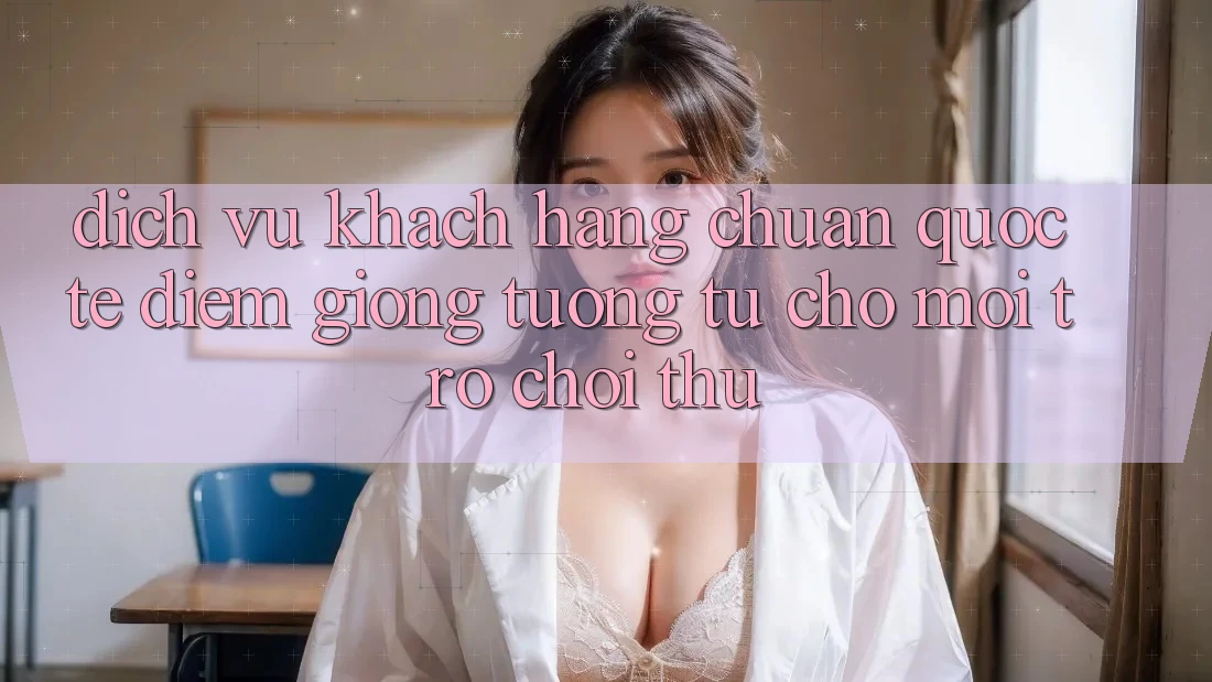 Dịch Vụ Khách Hàng Chuẩn Quốc Tế: Điểm Giống tương tự Cho Mọi Trò chơi Thủ Dịch Vụ Khách Hàng Chuẩn Quốc Tế: Điểm Giống tương tự Cho Mọi Trò chơi Thủ