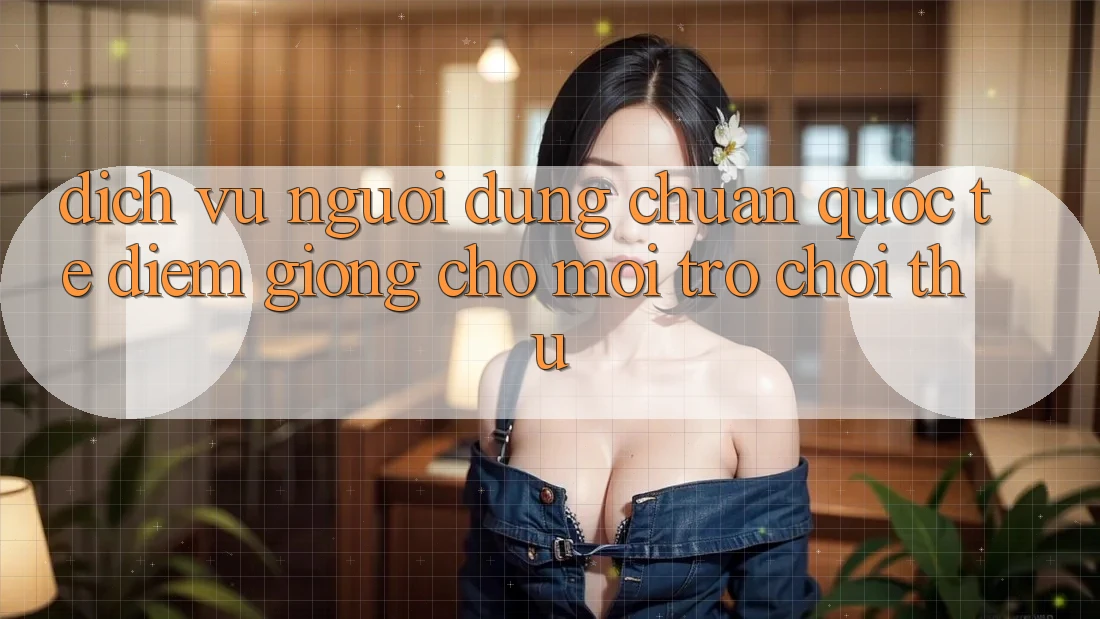 Dịch Vụ Người dùng Chuẩn Quốc Tế: Điểm Giống Cho Mọi Trò chơi Thủ Dịch Vụ Người dùng Chuẩn Quốc Tế: Điểm Giống Cho Mọi Trò chơi Thủ