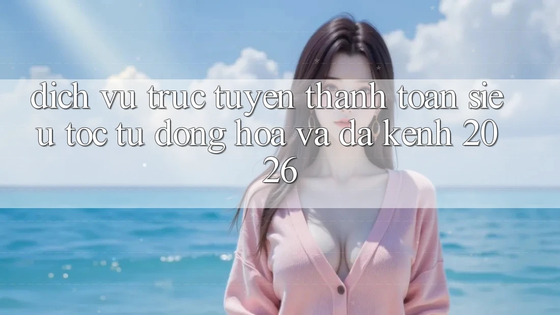 Dịch vụ trực tuyến Thanh toán Siêu Tốc: Tự Động Hóa Và Đa Kênh 2026 Dịch vụ trực tuyến Thanh toán Siêu Tốc: Tự Động Hóa Và Đa Kênh 2026