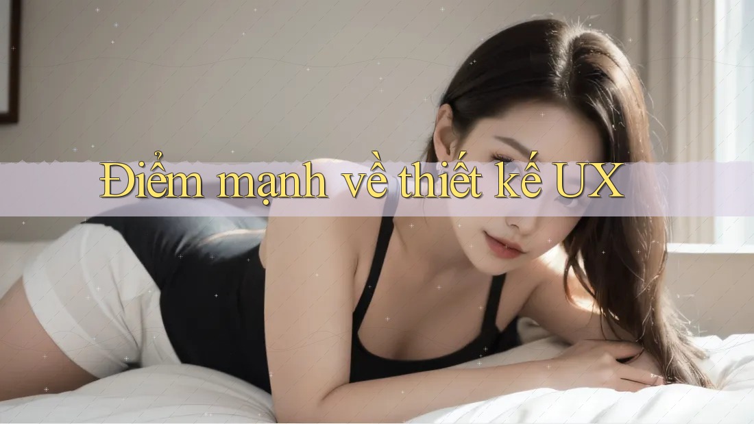 Điểm mạnh về thiết kế UX Điểm mạnh về thiết kế UX