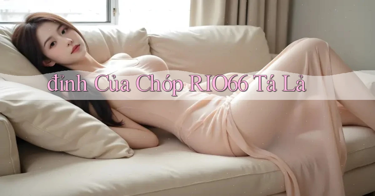 đỉnh của chóp rio66 tá lả