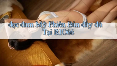 đọc đam mỹ phiên bản đầy đủ tại rio66