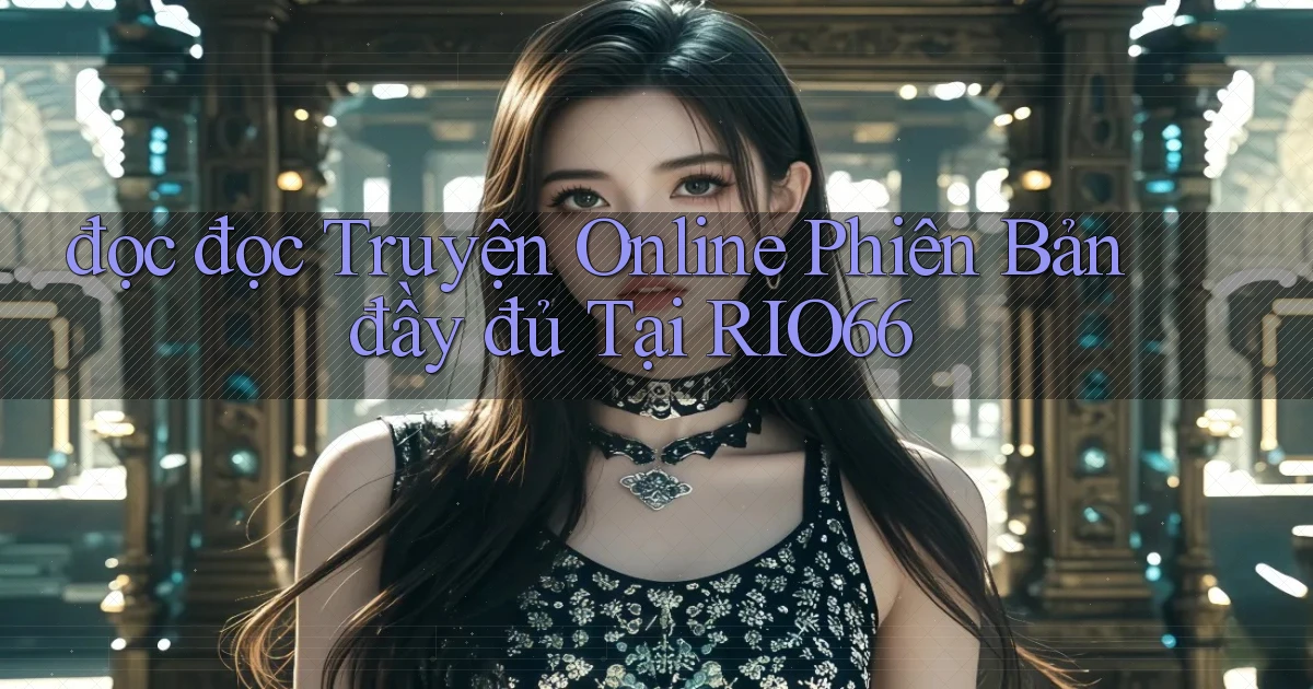 đọc đọc truyện online phiên bản đầy đủ tại rio66