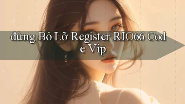 đừng bỏ lỡ register rio66 code vip
