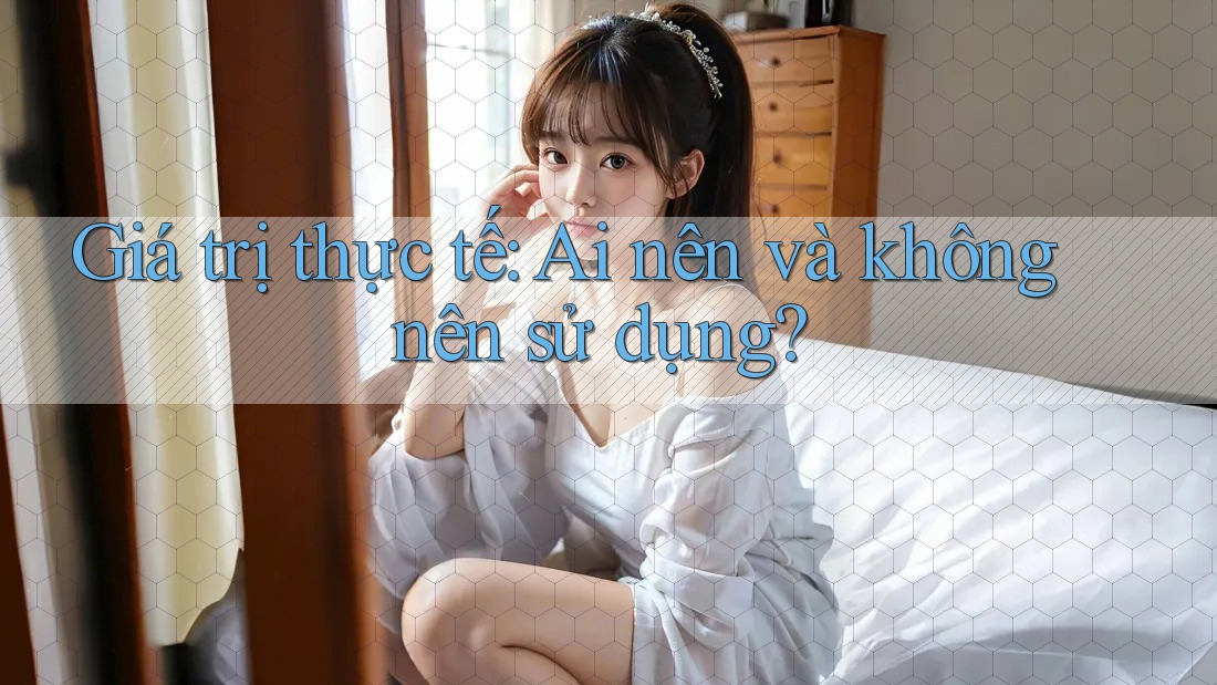 Giá trị thực tế: Ai nên và không nên sử dụng?