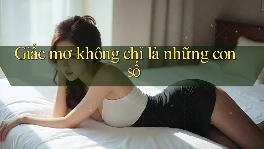 Giấc mơ không chỉ là những con số Giấc mơ không chỉ là những con số
