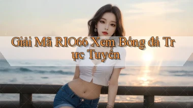 giải mã rio66 xem bóng đá trực tuyến