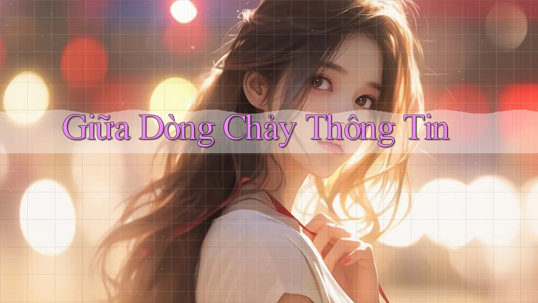 Giữa Dòng Chảy Thông Tin