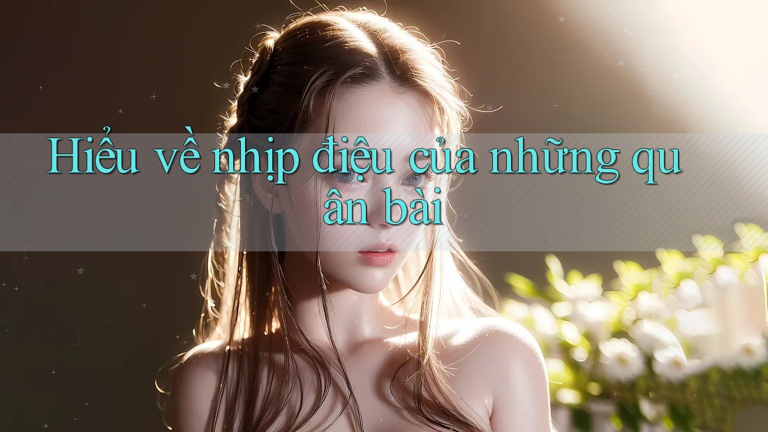 Hiểu về nhịp điệu của những quân bài