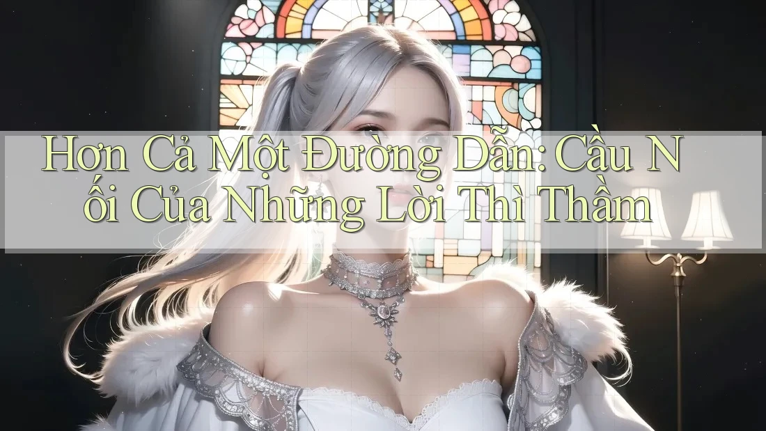 Hơn Cả Một Đường Dẫn: Cầu Nối Của Những Lời Thì Thầm Hơn Cả Một Đường Dẫn: Cầu Nối Của Những Lời Thì Thầm