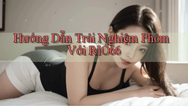 hướng dẫn trải nghiệm phỏm với rio66