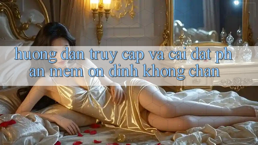 Hướng Dẫn Truy Cập Và Cài đặt Phần mềm Ổn định Không Chặn Hướng Dẫn Truy Cập Và Cài đặt Phần mềm Ổn định Không Chặn