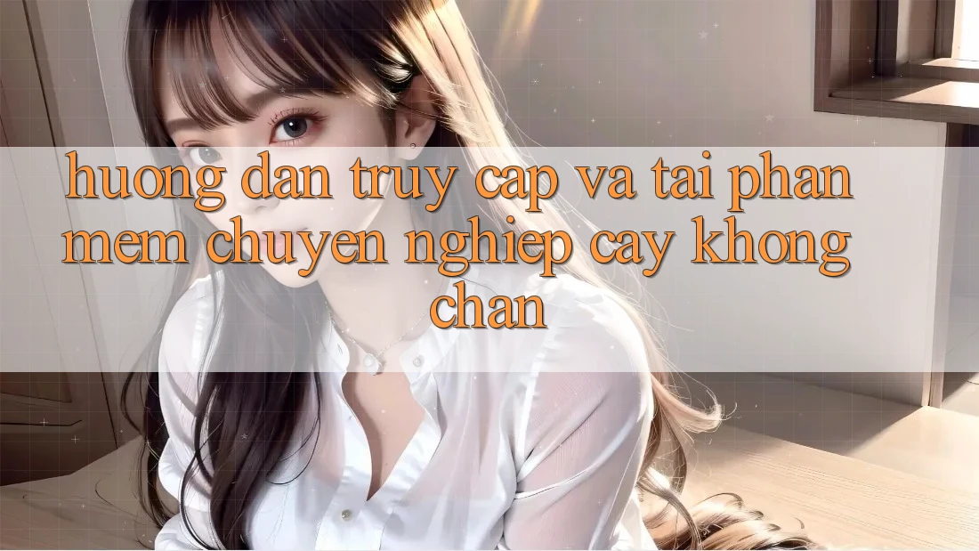 Hướng dẫn Truy Cập Và Tải Phần mềm Chuyên nghiệp cậy Không Chặn Hướng dẫn Truy Cập Và Tải Phần mềm Chuyên nghiệp cậy Không Chặn