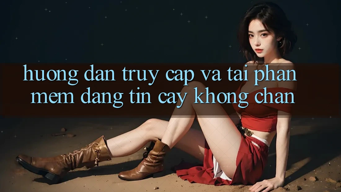 Hướng Dẫn Truy Cập Và Tải Phần mềm Đáng tin cậy Không Chặn Hướng Dẫn Truy Cập Và Tải Phần mềm Đáng tin cậy Không Chặn