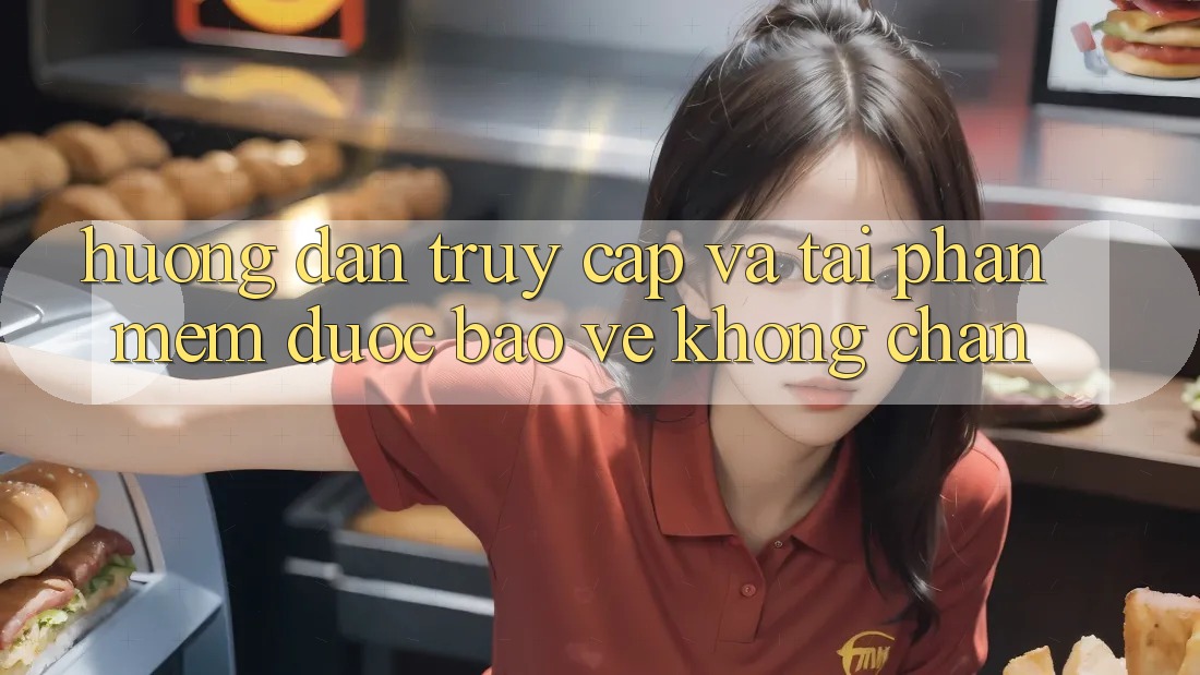 Hướng Dẫn Truy Cập Và Tải Phần mềm Được bảo vệ Không Chặn Hướng Dẫn Truy Cập Và Tải Phần mềm Được bảo vệ Không Chặn