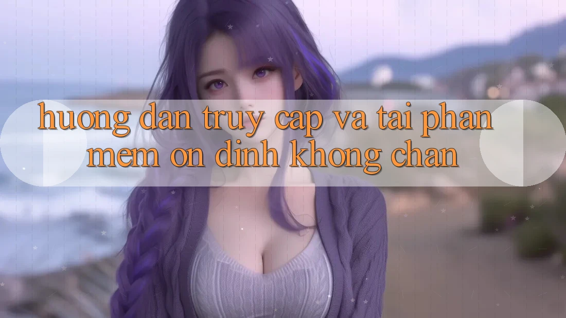 Hướng dẫn Truy Cập Và Tải Phần mềm Ổn định Không Chặn Hướng dẫn Truy Cập Và Tải Phần mềm Ổn định Không Chặn