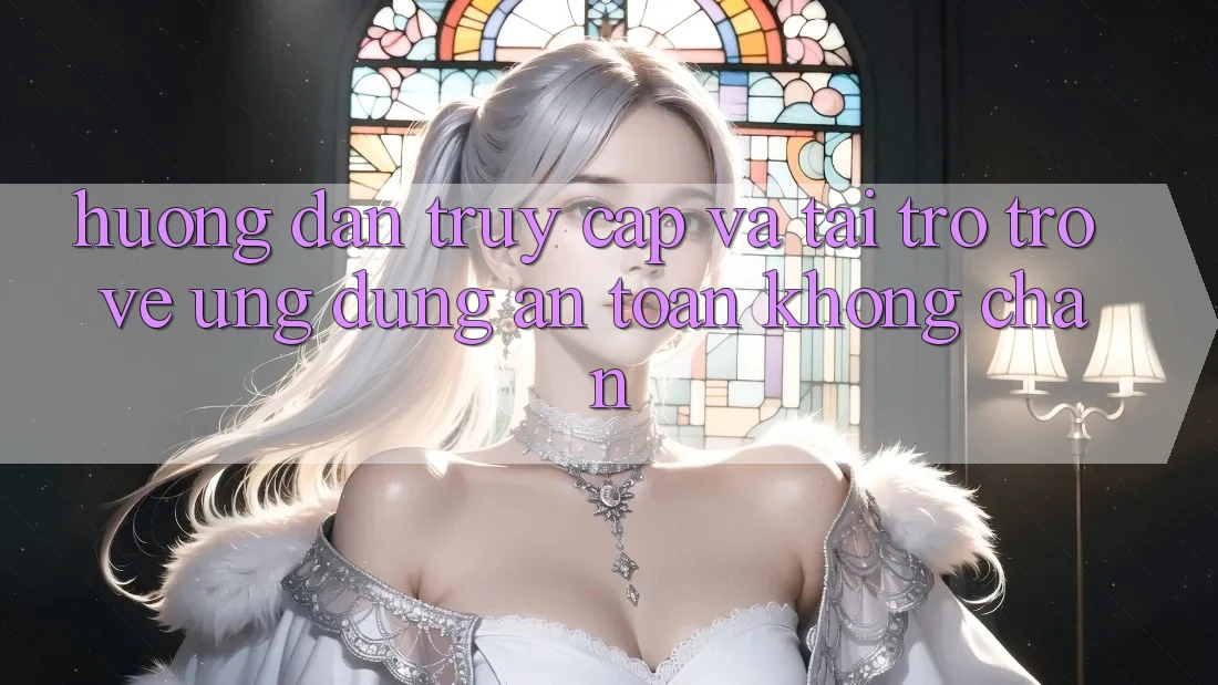 Hướng Dẫn Truy Cập Và Tải trở trở về Ứng Dụng An Toàn Không Chặn Hướng Dẫn Truy Cập Và Tải trở trở về Ứng Dụng An Toàn Không Chặn