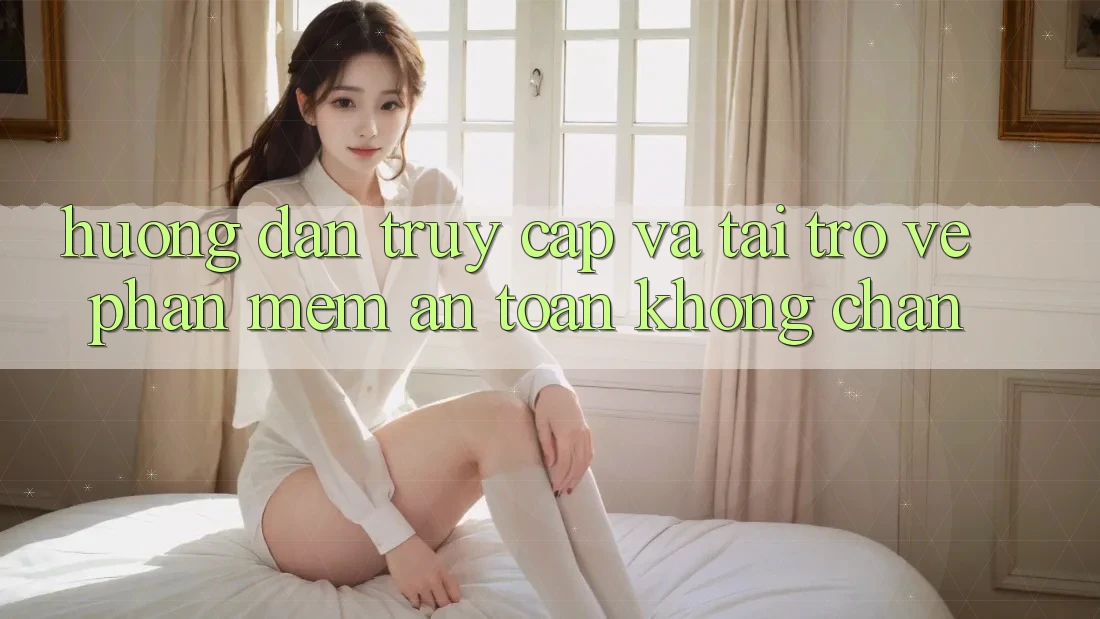 Hướng Dẫn Truy Cập Và Tải trở về Phần mềm An Toàn Không Chặn Hướng Dẫn Truy Cập Và Tải trở về Phần mềm An Toàn Không Chặn
