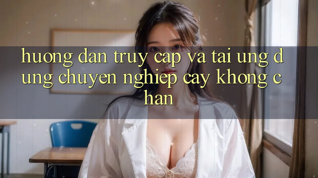 Hướng Dẫn Truy Cập Và Tải Ứng Dụng Chuyên nghiệp cậy Không Chặn Hướng Dẫn Truy Cập Và Tải Ứng Dụng Chuyên nghiệp cậy Không Chặn